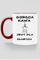 Gorąca kawa jest dla słabych - kubek 2