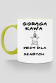Gorąca kawa jest dla słabych - kubek 2