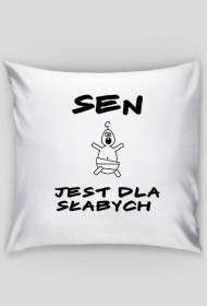 Sen jest dla słabych - poduszka