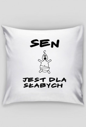 Sen jest dla słabych - poduszka