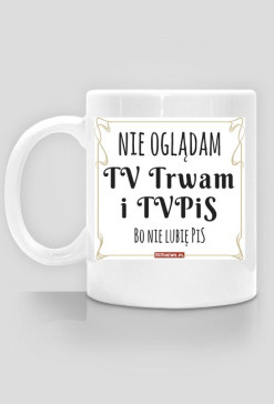 Nie oglądam Trwam i TVPiS