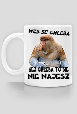 Kubek Janusz Nosacz "Weś se chleba, bez chleba to sie nie najesz"
