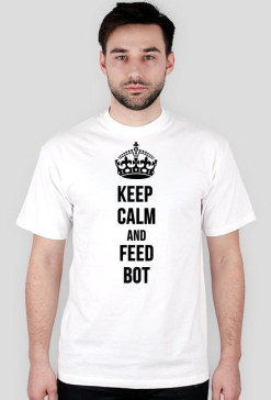 KEEP CALM AND FEED BOT