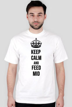 KEEP CALM AND FEED MID