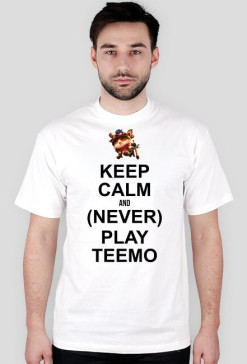 KEEP CALM AND (NEVER) PLAY TEEMO