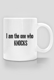 I am the one who KNOCKS - kubek Breaking Bad