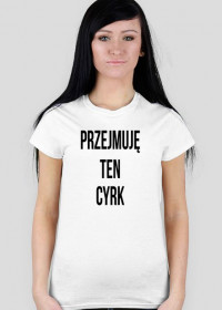 Koszulka damska "Przejmuje ten cyrk" - DShop