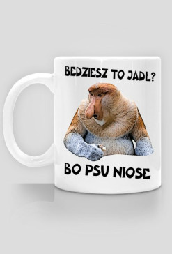 Kubek Janusz Nosacz "Będziesz to jadł, bo psu niose"