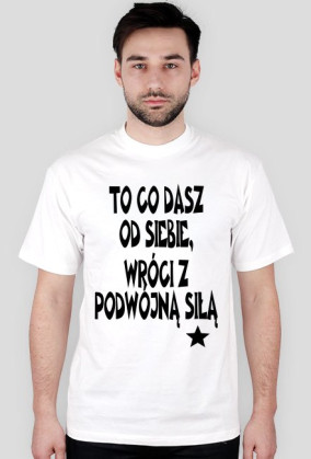 Koszulka "To co dasz"