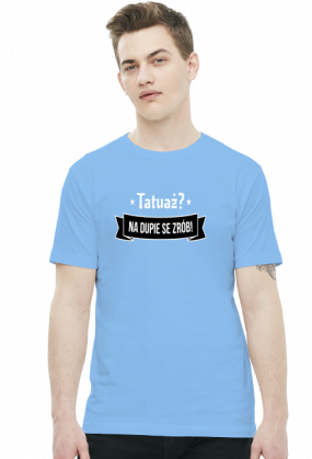 Koszulka Męska "Tatuaż? Na dupie se zrób!"