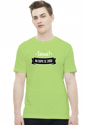 Koszulka Męska "Tatuaż? Na dupie se zrób!"