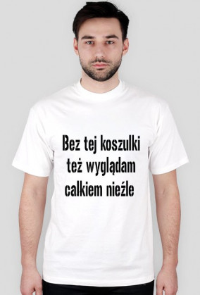 Koszulka :Bez tej koszulki ... 2