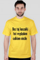 Koszulka :Bez tej koszulki ... 2