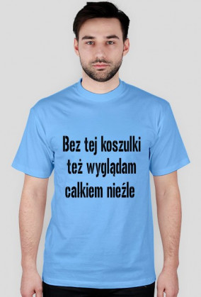 Koszulka :Bez tej koszulki ... 2