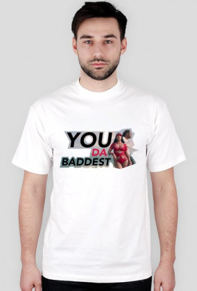 YOU DA BADDEST