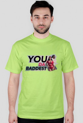YOU DA BADDEST