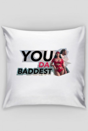YOU DA BADDEST