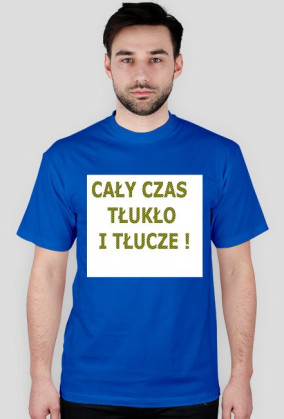 Cały czas tłukło!