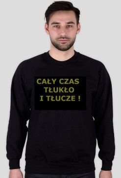 Cały czas tłukło!