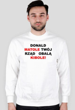Donald matole twój rząd obalą kibole!
