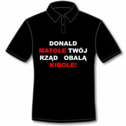 Donald matole twój rząd obalą kibole!