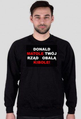 Donald matole twój rząd obalą kibole!