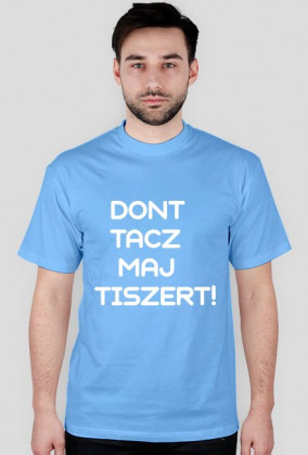 KOSZULKA | DONT TACZ MAJ TISZERT!