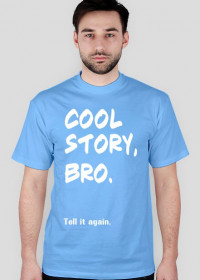 Cool story, bro