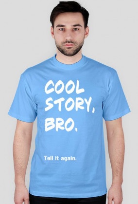 Cool story, bro