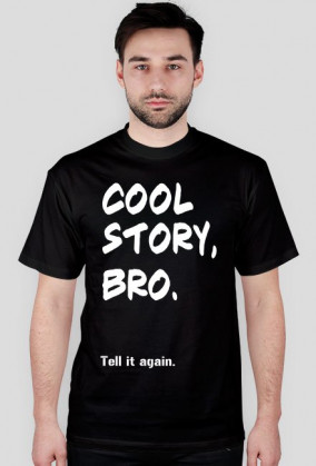 Cool story, bro