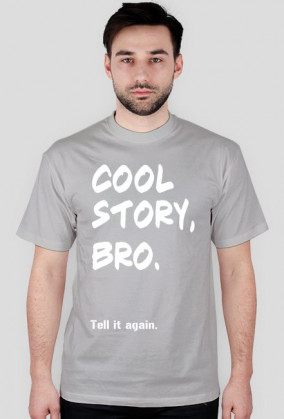 Cool story, bro