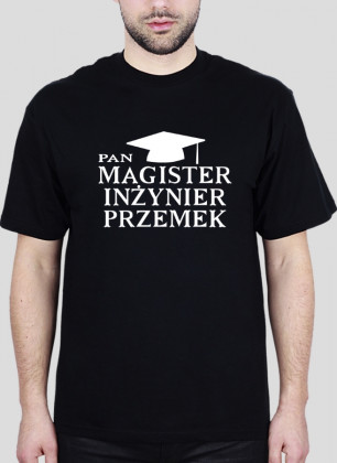 Koszulka Pan Magister Inżynier z imieniem Przemek