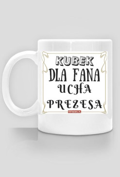 Dla fana Ucha Prezesa