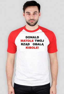 Donald matole twój rząd obalą kibole!