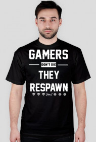 GAMERS DONT DIE, THEY RESPAWN