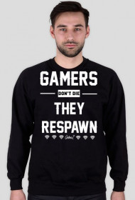 GAMERS DONT DIE, THEY RESPAWN