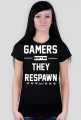 GAMERS DONT DIE, THEY RESPAWN