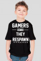 GAMERS DONT DIE, THEY RESPAWN