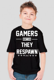 GAMERS DONT DIE, THEY RESPAWN