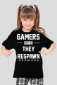 GAMERS DONT DIE, THEY RESPAWN