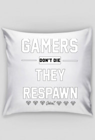 GAMERS DONT DIE, THEY RESPAWN