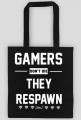 GAMERS DONT DIE, THEY RESPAWN