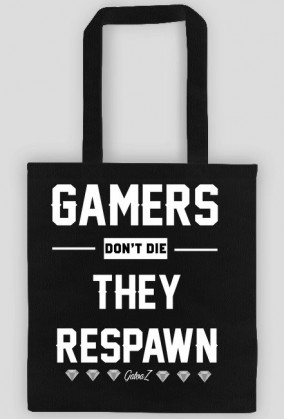 GAMERS DONT DIE, THEY RESPAWN