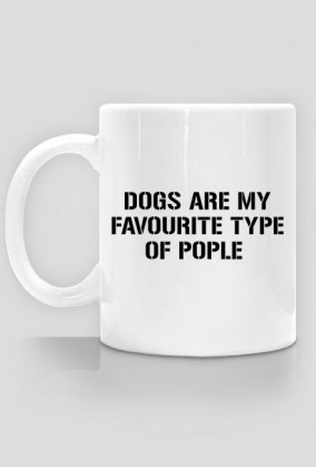 DOGS ARE MY FAVOURITE TYPE OF PEOPLE