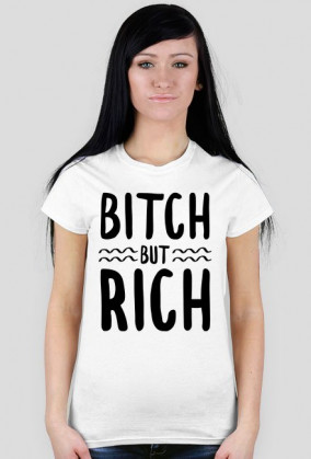 Bitch but rich