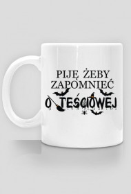 Piję żeby zapomnieć o teściowej kubek