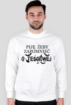 Piję żeby zapomnieć o teściowej bluza
