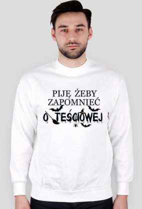 Piję żeby zapomnieć o teściowej bluza