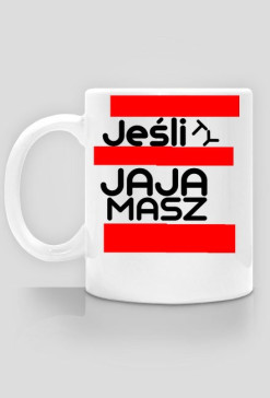 Jeśli ty jaja masz [Kubek]