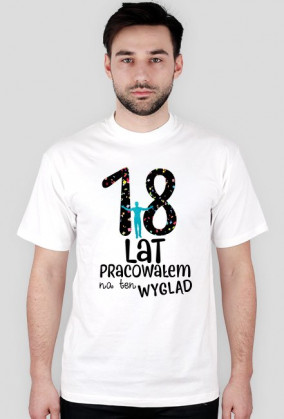 18lat pracowałem na ten wygląd!